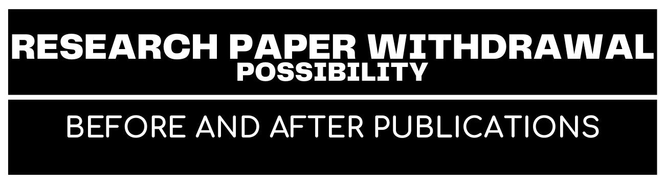 You are currently viewing Research Paper Withdrawal Possibility Before and After Publications